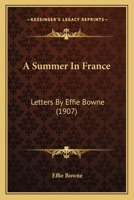 A Summer In France: Letters By Effie Bowne 1146985762 Book Cover