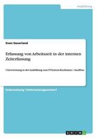 Erfassung von Arbeitszeit in der internen Zeiterfassung: Unterweisung in der Ausbildung zum IT-System-Kaufmann / -kauffrau 3656722676 Book Cover
