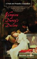 Vampire Darcy's Desire: A Pride and Prejudice Adaptation 1569757313 Book Cover