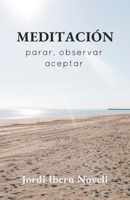 MEDITACIÓN: parar, observar, aceptar (Spanish Edition) B0DQ422G3D Book Cover
