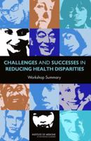 Challenges and Successes in Reducing Health Disparities: Workshop Summary 0309116902 Book Cover