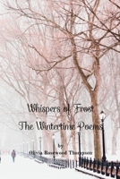 Whispers of Frost - The Wintertime Poems: Embrace the Enchanting Journey Through Winter's Poetic Wonderland B0CBNTRQGP Book Cover
