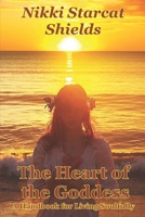The Heart of the Goddess: A Handbook for Living Soulfully (Inspired Living 4) 154066774X Book Cover
