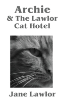 Archie & The Lawlor Cat Hotel 191313654X Book Cover