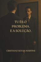 Tu és o Problema.E a Solução. (Portuguese Edition) B0FLVXMG55 Book Cover