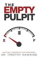 The Empty Pulpit: Shifting Leadership for Greatness 1548662755 Book Cover