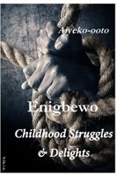 Enigbewo: Childhood Struggles & Delights 1716607086 Book Cover