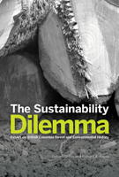 The Sustainability Dilemma: Essays on British Columbia Forest and Environmental History 0772669740 Book Cover