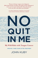 No Quit in Me: My wild ride with tongue cancer 1999380118 Book Cover
