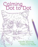 Calming Dot to Dot: Intricate, Stunning, Stress-Relieving Patterns for Adults 1612436145 Book Cover