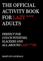 The Official Activity Book For Lazy *** Adults: Perfect for couch potatoes, slackers and all-around lazy ***es B08847XVNY Book Cover