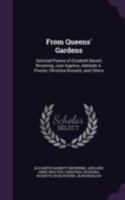 From Queens' Gardens: Selected Poems of Elizabeth Barrett Browning, Jean Ingelow, Adelaide A. Procter, Christina Rossetti, and Others 1021348910 Book Cover