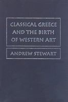 Classical Greece and the Birth of Western Art 0521618355 Book Cover
