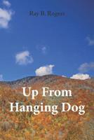 Up From Hanging Dog: (When you're born in Hanging Dog, the only way to go is up!) 109251046X Book Cover