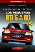 COCHES QUE NO VOLVERÁN: Los Pequeños GTI´S de los 80 (Edición de bolsillo) (Spanish Edition) B0CPCNV982 Book Cover