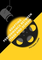 Adapting Performance Between Stage and Screen 1789387507 Book Cover