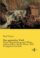 Der Gemischte Wald: Seine Begr�ndung Und Pflege, Insbesondere Durch Horstund Gruppenwirtschaft 1016482353 Book Cover