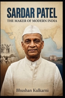 SARDAR PATEL: THE MAKER OF MODERN INDIA B0G2WFNRTP Book Cover