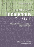 Elements of Indigenous Style: A Guide for Writing By and About Indigenous Peoples 1550599453 Book Cover