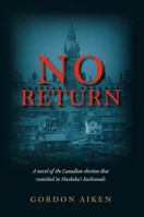 No Return: A novel of the Canadian election that vanished in Muskoka's backwoods 1926577043 Book Cover