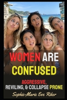 Women Are Confused: Aggressive, Reviling, & Collapse Prone (Redpilled Female Supremacy B0HMY4215N Book Cover