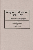 Religious Education, 1960-1993: An Annotated Bibliography (Bibliographies and Indexes in Religious Studies) 0313284539 Book Cover