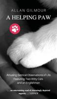 A Helping Paw: Amusing Satirical Observations of Life Featuring Two Witty Cats and an Englishman 3748296207 Book Cover