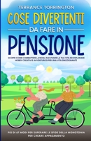 Cose Divertenti da Fare in Pensione: Scopri come combattere la noia, ravvivare la tua vita ed esplorare hobby creativi e avventurosi per una vita ... per creare appagamento 1088199070 Book Cover