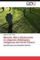 Muerte, Mal y Redención en algunas mitologías indígenas del Gran Chaco 3846577189 Book Cover