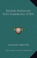 Kayser Rudolph Von Habsburg 1141642964 Book Cover