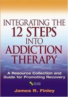 Integrating the 12 Steps into Addiction Therapy: A Resource Collection and Guide for Promoting Recovery 0471599808 Book Cover