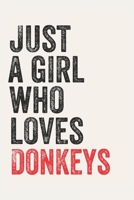 Just A Girl Who Loves Donkeys for Donkeys lovers Donkeys Gifts A beautiful: Lined Notebook / Journal Gift,, 120 Pages, 6 x 9 inches, Personal Diary, Donkeys Obsessed, Donkeys Hobby, Donkeys Lover, Per 1678868167 Book Cover