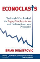 Econoclasts: The Rebels Who Sparked the Supply-Side Revolution and Restored American Prosperity 193519125X Book Cover