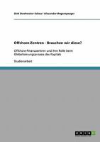 Offshore-Zentren - Brauchen wir diese?: Offshore-Finanzzentren und ihre Rolle beim Globalisierungsprozess des Kapitals 363865592X Book Cover