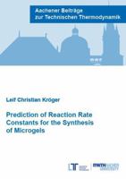 Prediction of Reaction Rate Constants for the Synthesis of Microgels (Aachener Beitrage zur Technischen Thermodynamik) 3958864252 Book Cover