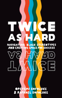 Twice as Hard: Navigating Black Stereotypes and Creating Space for Career Success 0744039932 Book Cover