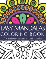 Easy Mandalas Coloring Book for Elderly, Seniors and Adults: Mindfullness Color Book for Adults B093B7T1FT Book Cover