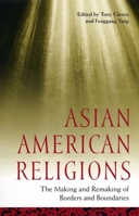 Asian American Religions: The Making and Remaking of Borders and Boundaries (Race, Religion, and Ethnicity) 081471630X Book Cover