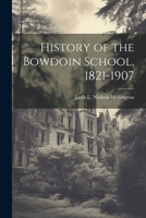 History of the Bowdoin School, 1821-1907 1022148125 Book Cover