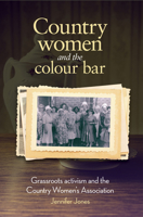 Country Women and the Colour Bar: Grassroots Activism and the Country Women's Association 1925302962 Book Cover