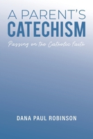 A Parent's Catechism 1035824922 Book Cover