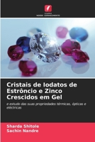 Cristais de Iodatos de Estrôncio e Zinco Crescidos em Gel: e estudo das suas propriedades térmicas, ópticas e eléctricas (Portuguese Edition) 6206778045 Book Cover