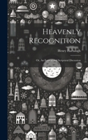 Heavenly Recognition: Or, An Earnest and Scriptural Discussion 102198437X Book Cover