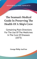 The Seaman's Medical Guide In Preserving The Health Of A Ship's Crew: Containing Plain Directions For The Use Of The Medicines In The Cure Of Diseases 143733914X Book Cover