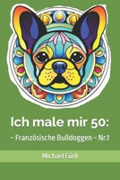 Ich male mir 50: ~ Französische Bulldoggen ~ Nr.1 (German Edition) B0CLWJWZXP Book Cover