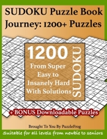 Sudoku Puzzle Book Journey: 1200+ Sudoku Puzzles From Super Easy to Insanely Hard With Solutions: Extra 250+ Puzzles To Keep Beginners, Adults, and Seniors Busy With Our Sudoku Puzzle Books B08H58GCRJ Book Cover