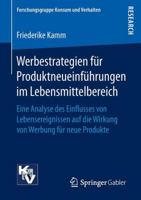 Werbestrategien Fur Produktneueinfuhrungen Im Lebensmittelbereich: Eine Analyse Des Einflusses Von Lebensereignissen Auf Die Wirkung Von Werbung Fur Neue Produkte 3658152737 Book Cover