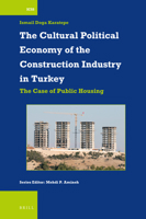 The Cultural Political Economy of the Construction Industry in Turkey The Case of Public Housing 9004405992 Book Cover