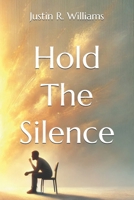 Hold The Silence: The Transformative Power of Listening with Empathy and Presence B0F9VGLKP5 Book Cover