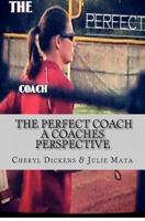 The Perfect Coach: A Coaches Perspective 0988420716 Book Cover